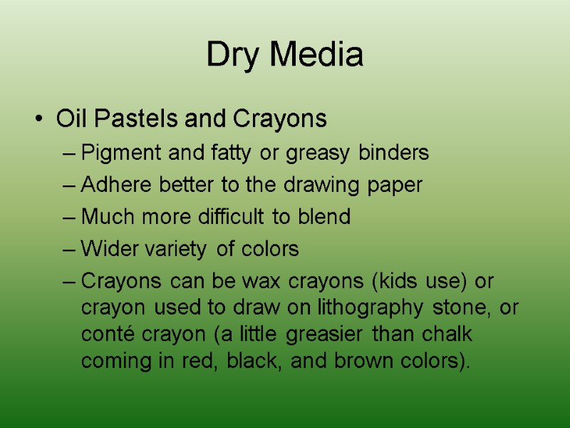 Dry Media Oil Pastels and Crayons Pigment and fatty or greasy binders Adhere better